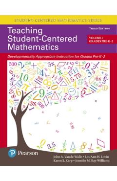 Teaching Student-Centered Mathematics: Developmentally Appropriate Instruction for Grades Pre-K-2 (Volume I) - John A. Van De Walle