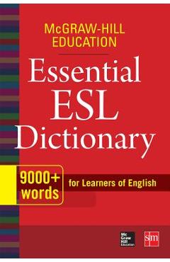 McGraw-Hill Education Essential ESL Dictionary: 9,000+ Words for Learners of English - Mcgraw-hill
