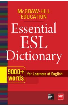 McGraw-Hill Education Essential ESL Dictionary: 9,000+ Words for Learners of English - Mcgraw-hill