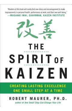 The Spirit of Kaizen: Creating Lasting Excellence One Small Step at a Time - Robert Maurer