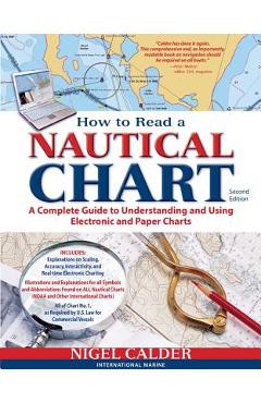 How to Read a Nautical Chart, 2nd Edition (Includes All of Chart #1): A Complete Guide to Using and Understanding Electronic and Paper Charts - Nigel Calder