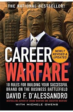 Career Warfare: 10 Rules for Building a Sucessful Personal Brand on the Business Battlefield - David D\'alessandro