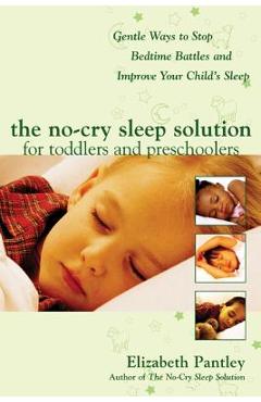 The No-Cry Sleep Solution for Toddlers and Preschoolers: Gentle Ways to Stop Bedtime Battles and Improve Your Child\'s Sleep: Foreword by Dr. Harvey Ka - Elizabeth Pantley