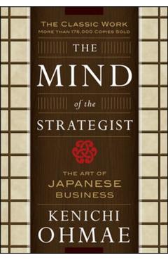 The Mind of the Strategist: The Art of Japanese Business - Kenichi Ohmae