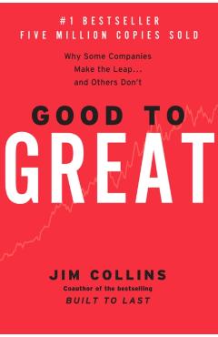 Good to Great: Why Some Companies Make the Leap...and Others Don't - Jim Collins