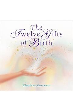The Twelve Gifts of Birth - Charlene Costanzo