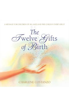 The Twelve Gifts of Birth - Charlene Costanzo