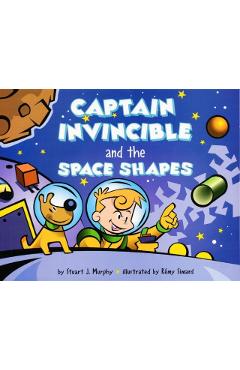 Captain Invincible and the Space Shapes - Stuart J. Murphy