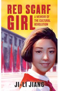Red Scarf Girl: A Memoir of the Cultural Revolution - Ji-li Jiang