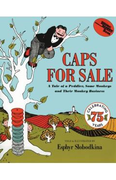 Caps for Sale: A Tale of a Peddler, Some Monkeys and Their Monkey Business - Esphyr Slobodkina