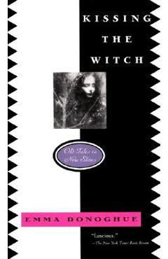 Kissing the Witch: Old Tales in New Skins - Emma Donoghue