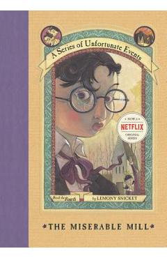 A Series of Unfortunate Events #4: The Miserable Mill - Lemony Snicket