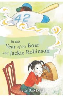 In the Year of the Boar and Jackie Robinson - Bette Bao Lord