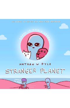 Stranger Planet - Nathan W. Pyle