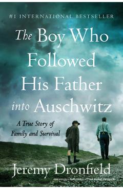 The Boy Who Followed His Father Into Auschwitz: A True Story of Family and Survival - Jeremy Dronfield