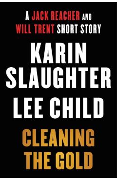 Cleaning the Gold: A Jack Reacher and Will Trent Short Story - Karin Slaughter