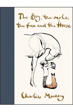 The Boy, the Mole, the Fox and the Horse - Charlie Mackesy