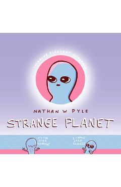 Strange Planet - Nathan W. Pyle