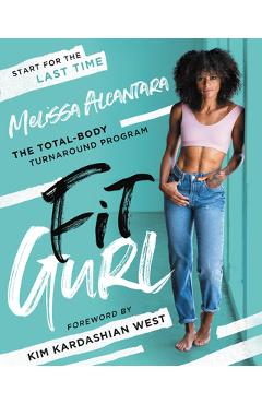 Fit Gurl: The Total-Body Turnaround Program - Melissa Alcantara