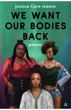 We Want Our Bodies Back: Poems - Jessica Care Moore