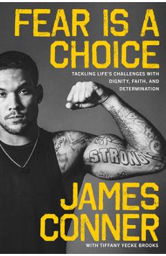 Fear Is a Choice: Tackling Life\'s Challenges with Dignity, Faith, and Determination - James Conner