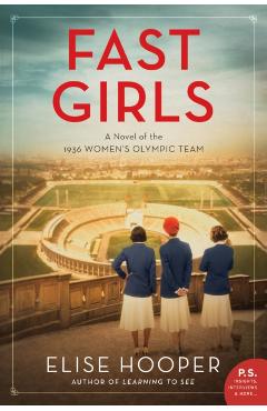 Fast Girls: A Novel of the 1936 Women's Olympic Team - Elise Hooper