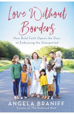 Love Without Borders: How Bold Faith Opens the Door to Embracing the Unexpected - Angela Braniff