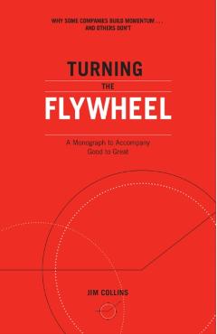 Turning the Flywheel: A Monograph to Accompany Good to Great - Jim Collins