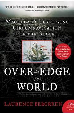 Over the Edge of the World: Magellan\'s Terrifying Circumnavigation of the Globe - Laurence Bergreen