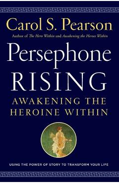 Persephone Rising: Awakening the Heroine Within - Carol S. Pearson