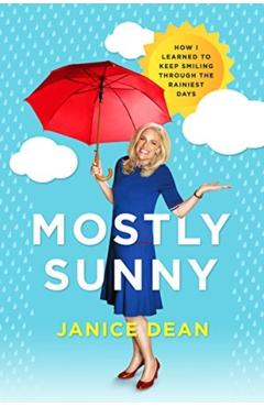 Mostly Sunny: How I Learned to Keep Smiling Through the Rainiest Days - Janice Dean