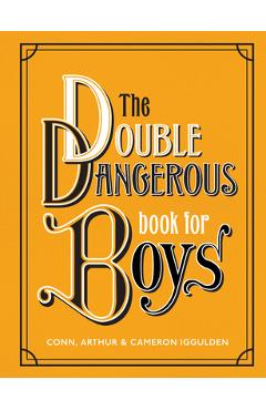 The Double Dangerous Book for Boys - Conn Iggulden