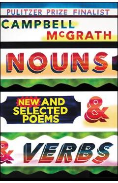 Nouns & Verbs: New and Selected Poems - Campbell Mcgrath