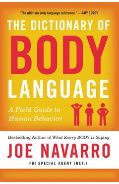 The Dictionary of Body Language: A Field Guide to Human Behavior - Joe Navarro