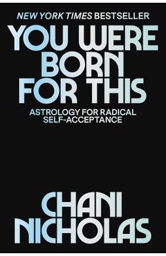 You Were Born for This: Astrology for Radical Self-Acceptance - Chani Nicholas