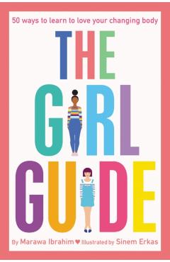 The Girl Guide: 50 Ways to Learn to Love Your Changing Body - Marawa Ibrahim