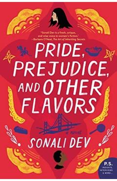 Pride, Prejudice, and Other Flavors - Sonali Dev