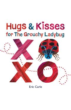 Hugs and Kisses for the Grouchy Ladybug - Eric Carle