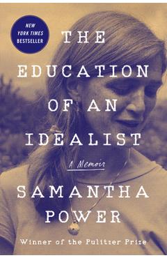 The Education of an Idealist: A Memoir - Samantha Power