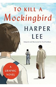 To Kill a Mockingbird: A Graphic Novel - Harper Lee