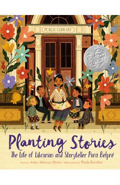 Planting Stories: The Life of Librarian and Storyteller Pura Belpr&#65533; - Anika Aldamuy Denise