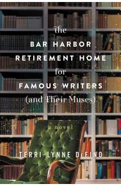 The Bar Harbor Retirement Home for Famous Writers (and Their Muses) - Terri-lynne Defino