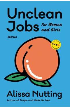 Unclean Jobs for Women and Girls: Stories - Alissa Nutting