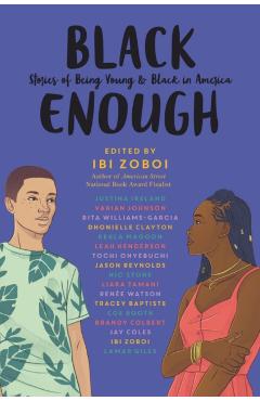 Black Enough: Stories of Being Young & Black in America - Ibi Zoboi