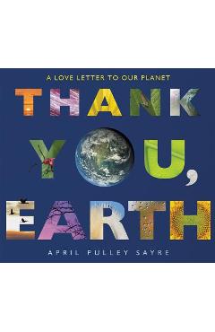Thank you, earth: a love letter to our planet - april pulley sayre