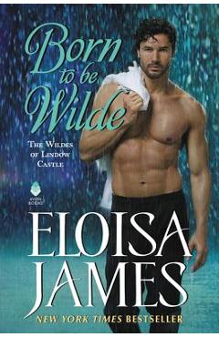 Born to Be Wilde: The Wildes of Lindow Castle - Eloisa James