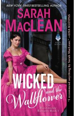 Wicked and the Wallflower: The Bareknuckle Bastards Book I - Sarah Maclean