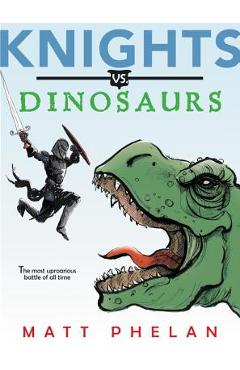 Knights vs. Dinosaurs - Matt Phelan