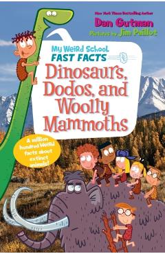 My Weird School Fast Facts: Dinosaurs, Dodos, and Woolly Mammoths - Dan Gutman