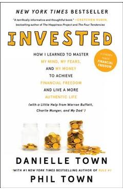 Invested: How I Learned to Master My Mind, My Fears, and My Money to Achieve Financial Freedom and Live a More Authentic Life (w - Danielle Town